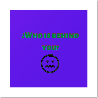 Who is behind you Posters and Art